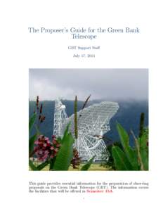 The Proposer’s Guide for the Green Bank Telescope GBT Support Staff July 17, 2014  This guide provides essential information for the preparation of observing