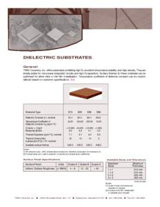 DIELECTRIC SUBSTRATES General TRAK Ceramics, Inc. offers substrates exhibiting high Q, excellent temperature stability, and high density. They are ideally suited for microwave integrated circuits and high Q capacitors. S