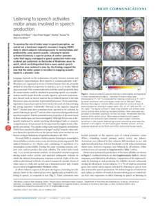 B R I E F C O M M U N I C AT I O N S  Listening to speech activates motor areas involved in speech production © 2004 Nature Publishing Group http://www.nature.com/natureneuroscience