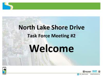 North Lake Shore Drive Task Force Meeting #2 Welcome @n_lakeshoredr