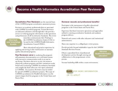 Become a Health Informatics Accreditation Peer Reviewer  Accreditation Peer Reviewers are the essential basis of the CAHIIM program accreditation assessment process. Reviewers are academic professionals that are associat