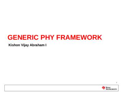 GENERIC PHY FRAMEWORK Kishon Vijay Abraham I 1  About Me