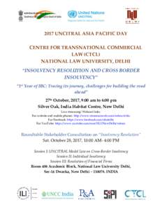 2017 UNCITRAL ASIA PACIFIC DAY CENTRE FOR TRANSNATIONAL COMMERCIAL LAW (CTCL) NATIONAL LAW UNIVERSITY, DELHI “INSOLVENCY RESOLUTION AND CROSS BORDER INSOLVENCY”