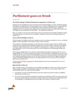 TaxTalk  Parliament goes on break 21 July 2014 The Winter sittings of Federal Parliament wrapped up on 18 JulyOpening with the handing down of the Government’s first Federal Budget on 14 May, the Winter sittings