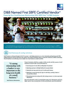 D&B Named First SBFE Certified Vendor™  Powering Your Small Business Relationships With SBFE Data™ & D&B Analytics Dun & Bradstreet is proud to be the first certified vendor of the Small Business Financial Exchange, 