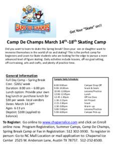 Camp De Champs March 14th-18th Skating Camp Did you want to learn to skate this Spring break? Does your son or daughter want to immerse themselves in the world of ice and skating? This is the perfect camp for beginners a
