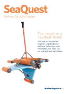 SeaQuest 3-Axis Gradiometer The needle in a haystack finder SeaQuest is the ultimate