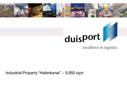 Industrial Property “Hafenkanal” – 9,850 sqm  Real estate and logistic service in the heart of the Ruhr Area duisport - Multimodal logistics hub, European gateway and synonym for optimal logistic processes. We are