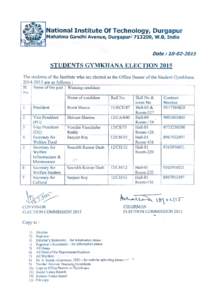 National Institute Of Technology, Durgapur Mahatma Gandhi Avenue, Durgapur,j!713209, W.B, India STUDENTS GYMKHANA ELECTION 2015 The students of the Institute who are elected as the Office Bearer of the Student Gymkhana 2