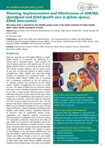 An evidence based policy brief  Planning, Implementation and Effectiveness of ANCHUL (AnteNatal and Child Health care in Urban sLums) ASHA intervention This policy brief is prepared by the ANCHUL project team at the Indi