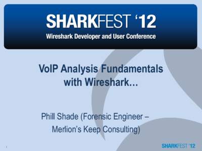 VoIP Analysis Fundamentals with Wireshark… Phill Shade (Forensic Engineer – Merlion’s Keep Consulting) 1
