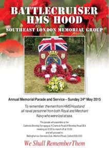 BATTLECRUISER HMS HOOD SOUTHEAST LONDON MEMORIAL GROUP Annual Memorial Parade and Service – Sunday 24th May 2015 To remember the men from HMS Hood and