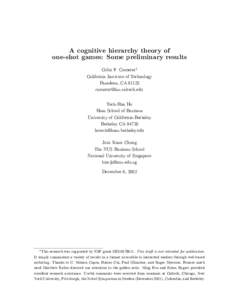 A cognitive hierarchy theory of one-shot games: Some preliminary results Colin F. Camerer 1 California Institute of Technology Pasadena, CA 91125 