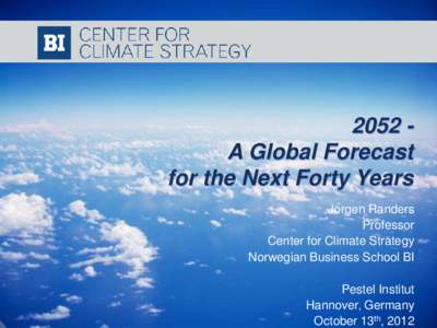 2052 A Global Forecast for the Next Forty Years Jorgen Randers Professor Center for Climate Strategy Norwegian Business School BI