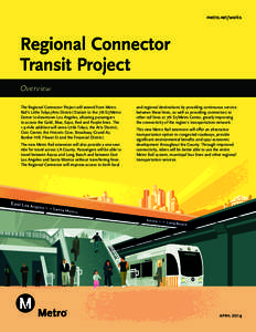 metro.net/works  Regional Connector Transit Project Overview The Regional Connector Project will extend from Metro