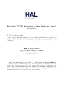 Interactive NPAR: What type of tools should we create? Tobias Isenberg To cite this version: Tobias Isenberg. Interactive NPAR: What type of tools should we create?. Proceedings of Expressive, May 2016, Lisbon, Portugal.