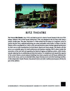 R ITZ THEA TR E The Historic Ritz Theatre, circa 1910, was built as part of a chain of movie houses in the city of Talladega, Alabama. The current façade, dating from 1936, was designed in the Art Deco style using a uni