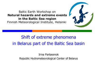 Baltic Earth Workshop on Natural hazards and extreme events in the Baltic Sea region Finnish Meteorological Institute, Helsinki  Shift of extreme phenomena
