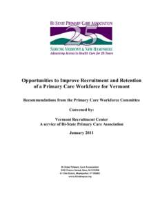 Opportunities to Improve Recruitment and Retention of a Primary Care Workforce for Vermont Recommendations from the Primary Care Workforce Committee Convened by: Vermont Recruitment Center A service of Bi-State Primary C