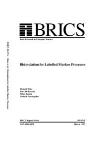 BRICS  Basic Research in Computer Science BRICS RS-97-4 Blute et al.: Bisimulation for Labelled Markov Processes  Bisimulation for Labelled Markov Processes