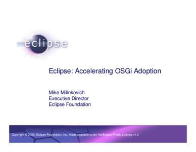 Eclipse: Accelerating OSGi Adoption Mike Milinkovich Executive Director Eclipse Foundation  Confidential