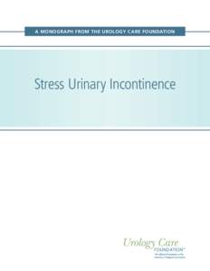 A MONOGRAPH FROM THE UROLOGY CARE FOUNDATION  Stress Urinary Incontinence Table of Contents 1. Stress Urinary Incontinence