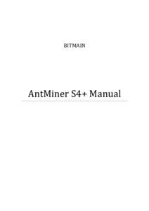 BITMAIN  AntMiner S4+ Manual AntMiner Manual Last updated: 
