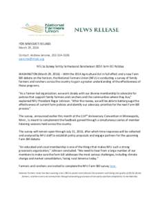 FOR IMMEDIATE RELEASE March 29, 2016 Contact: Andrew Jerome, NFU to Survey Family Farmers and Ranchers on 2014 Farm Bill Policies WASHINGTON (March 29, 2016) – With the 2014 Agricultural 