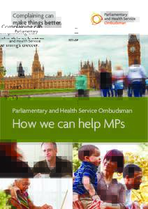 Complaining can make things better. Parliamentary and Health Service Ombudsman  How we can help MPs