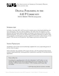 The Association of American University Presses www.aaupnet.org Digital Publishing in the AAUP Community Survey Report: Winter[removed]