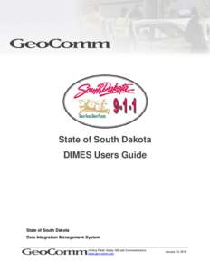 State of South Dakota DIMES Users Guide State of South Dakota Data Integration Management System Uniting Public Safety GIS and Communications