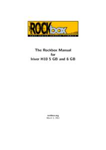 The Rockbox Manual for Iriver H10 5 GB and 6 GB rockbox.org March 5, 2013