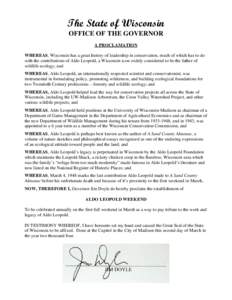 The State of Wisconsin OFFICE OF THE GOVERNOR A PROCLAMATION WHEREAS, Wisconsin has a great history of leadership in conservation, much of which has to do with the contributions of Aldo Leopold, a Wisconsin icon widely c
