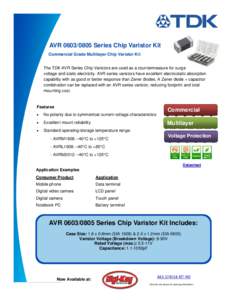 AVRSeries Chip Varistor Kit Commercial Grade Multilayer Chip Varistor Kit The TDK AVR Series Chip Varistors are used as a countermeasure for surge voltage and static electricity. AVR series varistors have exce