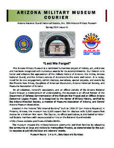 Arizona National Guard Historical Society, Inc. DBA Arizona Military Museum Spring 2014 Issue 41 “Lest We Forget” The Arizona Military Museum is a combined humanities project of history, art, and prose and has been r