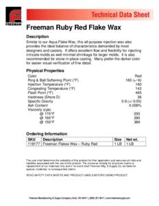 Freeman Ruby Red Flake Wax Description Similar to our Aqua Flake Wax, this all-purpose injection wax also provides the ideal balance of characteristics demanded by most designers and casters. If offers excellent flow and