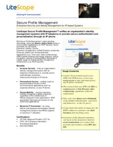 Unifying IP Communication  Secure Profile Management Enterprise Security and Identity Management for IP-based Systems LiteScape Secure Profile Management™ unifies an organization’s identity management systems with IP