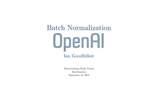 Batch Normalization  Ian Goodfellow Deep Learning Study Group San Francisco September 12, 2016
