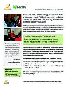 Training to Green New York City Buildings  Solar One, NYC’s Green Energy Education Center, with support from NYSERDA, now offers technical training for New York City building maintenance staff and property managers.