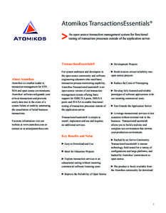 Atomikos TransactionsEssentials® An open source transaction management system for functional testing of transaction processes outside of the application server. About Atomikos Atomikos is a market leader in
