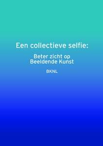 Een collectieve selfie: Beter zicht op Beeldende Kunst BKNL  Een collectieve selfie: