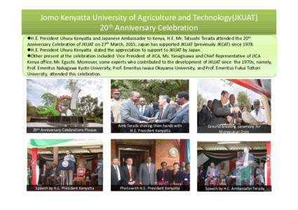 Jomo Kenyatta University of Agriculture and Technology(JKUAT) 20th Anniversary Celebration H.E. President Uhuru Kenyatta and Japanese Ambassador to Kenya, H.E. Mr. Tatsushi Terada attended the 20th Anniversary Celebra
