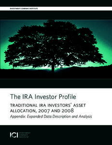INVESTMENT COMPANY INSTITUTE  The IRA Investor Profile traditional ira investors’ asset allocation, 2007 and 2008 Appendix: Expanded Data Description and Analysis
