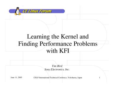 Learning the Kernel and Finding Performance Problems with KFI Tim Bird Sony Electronics, Inc. June 11, 2005