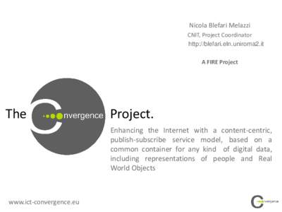 Nicola Blefari Melazzi CNIT, Project Coordinator http://blefari.eln.uniroma2.it A FIRE Project  The