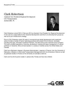 Biographical Profile  Clark Robertson Assistant Vice President-Regional Development CSX Transportation