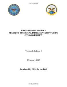 UNCLASSIFIED  VIDEO SERVICES POLICY SECURITY TECHNICAL IMPLEMENTATION GUIDE (STIG) OVERVIEW