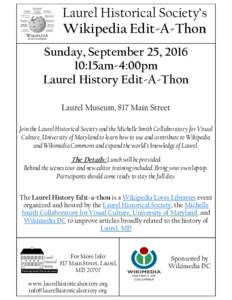 Laurel Historical Society’s Wikipedia Edit-A-Thon Sunday, September 25, :15am-4:00pm Laurel History Edit-A-Thon Laurel Museum, 817 Main Street