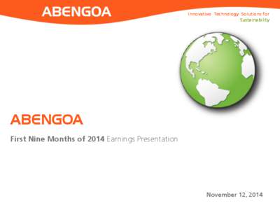 Innovative Technology Solutions for Sustainability ABENGOA First Nine Months of 2014 Earnings Presentation