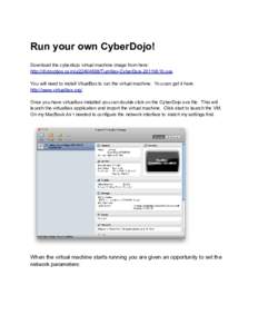 Run your own CyberDojo! Download the cyberdojo virtual machine image from here: http://dl.dropbox.com/uTurnKey-CyberDojoova You will need to install VitualBox to run the virtual machine. You can get i